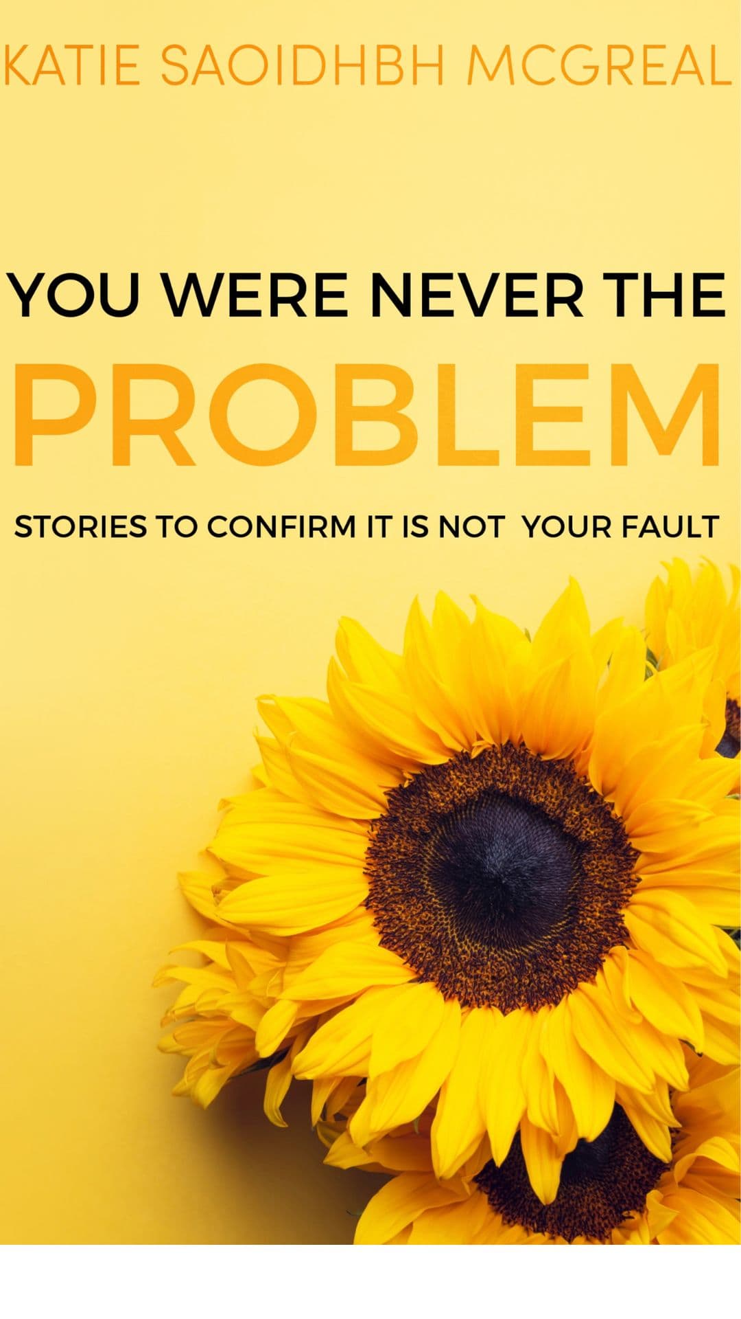 You were never the Problem; Stories to confirm it was not your fault